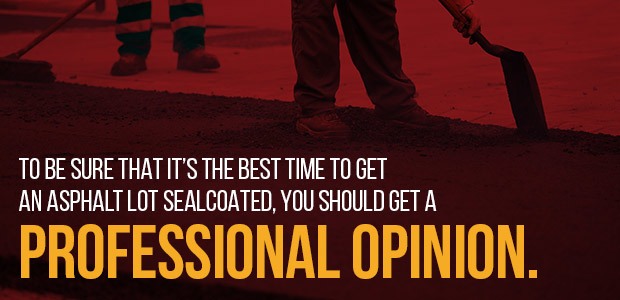 get a professional opinion about asphalt lot sealcoating