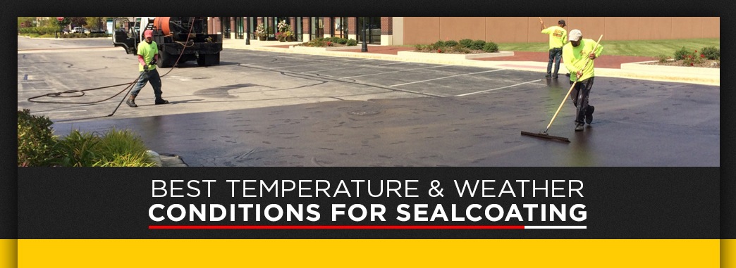 best temperature and weather conditions for sealcoating