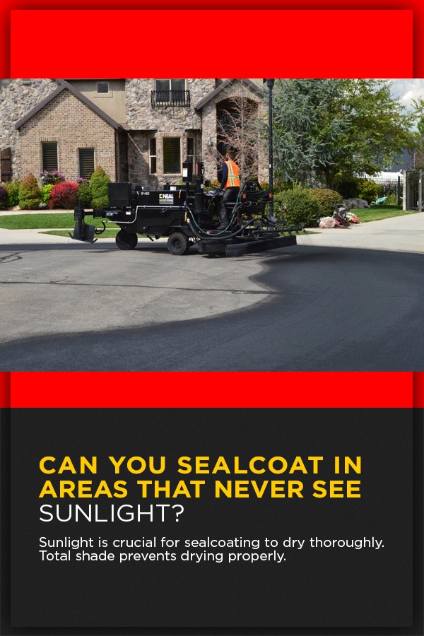 can you sealcoat in areas that never see sunlight
